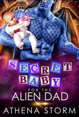 Secret Baby for the Alien Dad by Athena Storm