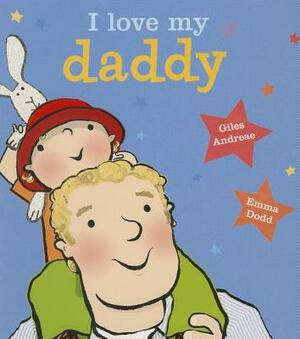 I Love My Daddy [board Book] by Giles Andreae