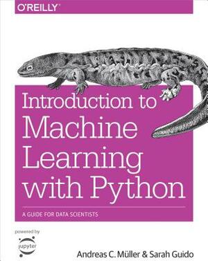 Introduction to Machine Learning with Python: A Guide for Data Scientists by Müller Andreas C., Sarah Guido
