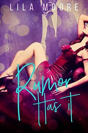 Rumor Has It: A Bad Boy Romantic Comedy by Lila Moore