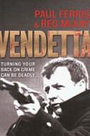 Vendetta: Turning Your Back on Crime Can be Deadly by Reg McKay, Paul Ferris