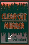 Clear Cut Murder by Lee Wallingford