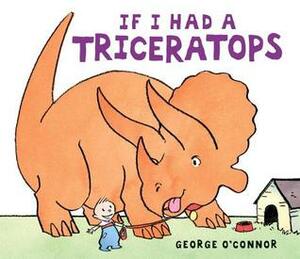 If I Had a Triceratops by George O'Connor