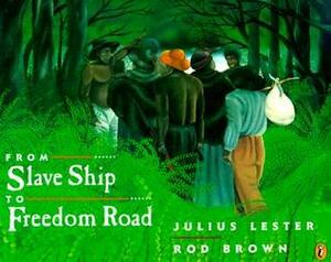 From Slave Ship to Freedom Road by Julius Lester, Rod Brown