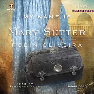 My Name Is Mary Sutter by Robin Oliveira