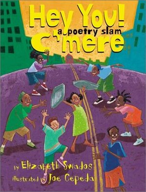 Hey You! C'mere! A Poetry Slam by Joe Cepeda, Elizabeth Swados