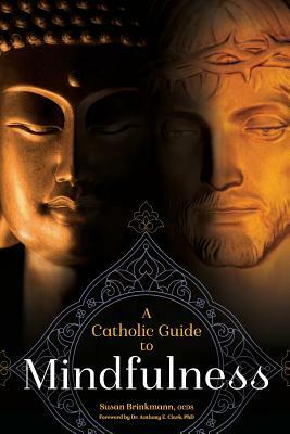 A Catholic Guide to Mindfulness by Susan Brinkmann Ocds