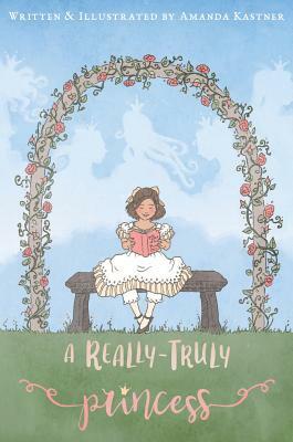 A Really-Truly Princess by Amanda Kastner