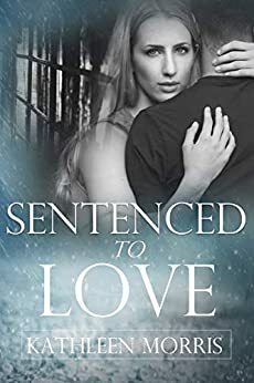 Sentenced To Love by Kathleen Morris