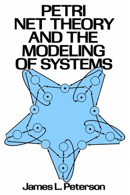 Petri Net Theory and the Modeling of Systems by James L. Peterson