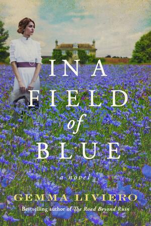 In a Field of Blue: A Novel by Gemma Liviero