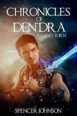 Chronicles of Den'dra: A Land Torn by Spencer Johnson