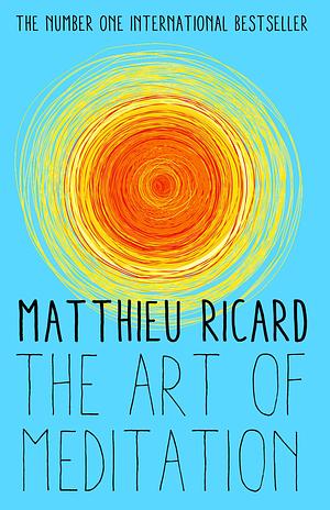 The Art of Meditation by Matthieu Ricard, Sherab Chodzin Kohn