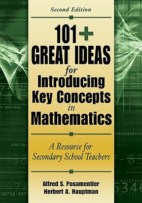 101+ Great Ideas for Introducing Key Concepts in Mathematics: A Resource for Secondary School Teachers by Herbert A. Hauptman, Alfred S. Posamentier