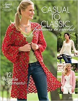 Casual to Classic Fashions to Crochet by Jill Hanratty &amp; Joy Prescott, Ann White, Ann Stratton