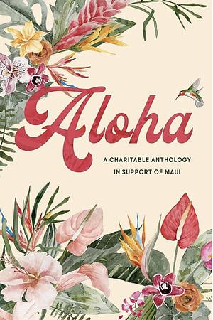 Aloha: An Anthology for Maui by K.A. Linde