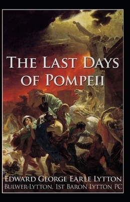 The Last Days of Pompeii Annotated by Edward Bulwer Lytton Lytton