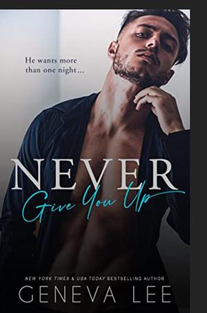 Never Give You Up by Geneva Lee