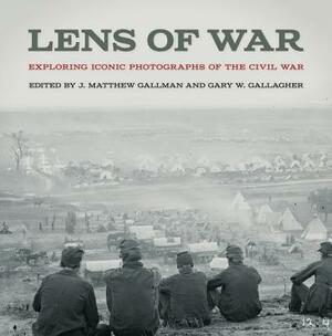 Lens of War: Exploring Iconic Photographs of the Civil War by 
