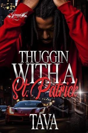 Thuggin with A St. Patrick: A Standalone Novel by Tava