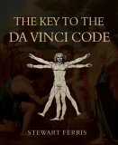 The Key to the Da Vinci Code by Stewart Ferris