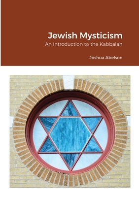 Jewish Mysticism by Joshua Abelson