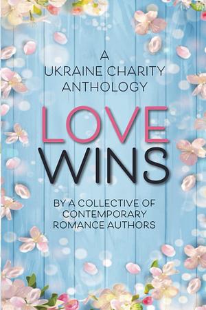 Love Wins: A Ukraine Charity Anthology by Dania Voss