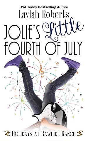 Jolie's Little Fourth of July: A Holidays at Rawhide Ranch Story by Rawhide Authors, Laylah Roberts, Laylah Roberts