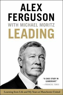 Leading: Learning from Life and My Years at Manchester United by Alex Ferguson, Michael Moritz