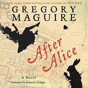 After Alice by Gregory Maguire