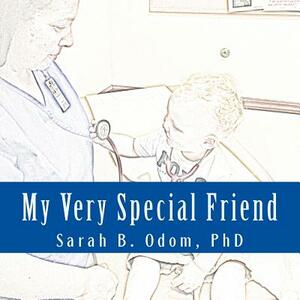 My Very Special Friend by Sarah B. Odom Phd