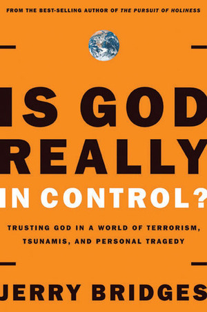 Is God Really In Control?: Trusting God in a World of Hurt by Jerry Bridges