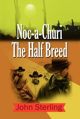 Noc-a-Churi The Half Breed by John Sterling