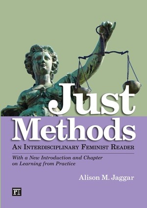 Just Methods: An Interdisciplinary Feminist Reader by Alison M. Jaggar