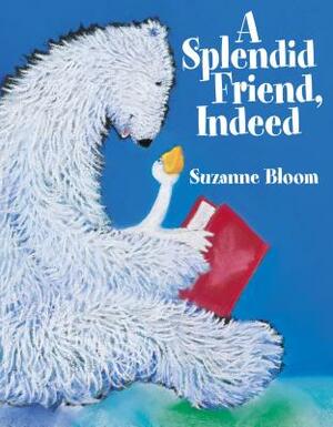 A Splendid Friend, Indeed by Suzanne Bloom