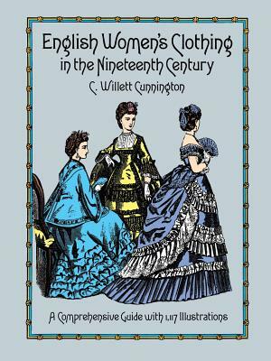 English Women's Clothing in the Nineteenth Century by C. Willett Cunnington