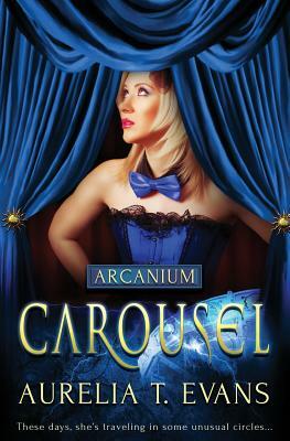 Arcanium: Carousel by Aurelia T. Evans
