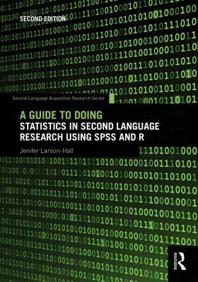 A Guide to Doing Statistics in Second Language Research Using SPSS and R by Jenifer Larson-Hall