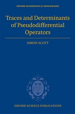 Traces and Determinants of Pseudodifferential Operators by Simon Scott