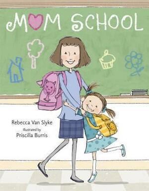 Mom School by Rebecca Van Slyke, Priscilla Burris