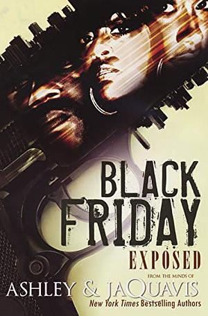 Black Friday: Exposed by Ashley Antoinette, JaQuavis