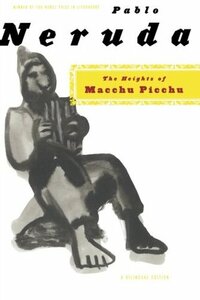 The Heights of Macchu Picchu by Pablo Neruda, Nathaniel Tarn