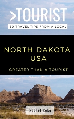 Greater Than a Tourist- North Dakota USA: 50 Travel Tips from a Local by Rachel Reko