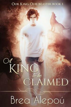 A King to be Claimed by Brea Alepoú