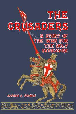 The Crusaders by Alfred J. Church