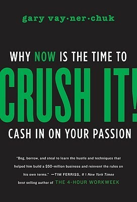 Crush It!: Why Now Is the Time to Cash In on Your Passion by Gary Vaynerchuk
