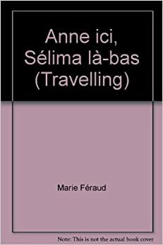 Anne ici, Sélima là-bas by Marie Féraud