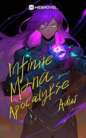 Infinite Mana in the Apocalypse: Book 1 by Adui _