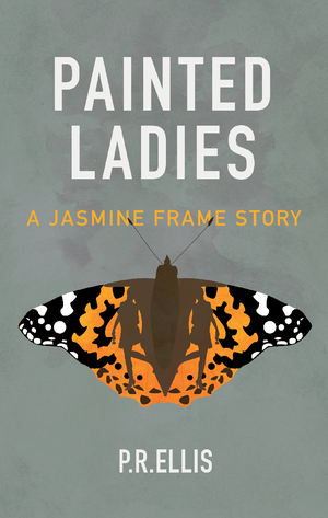 Painted Ladies : A Jasmine Frame Story by P.R. Ellis