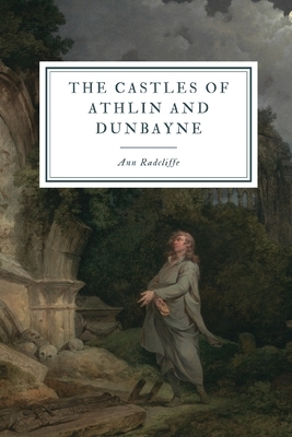 The Castles of Athlin and Dunbayne: A Highland Story by Ann Ward Radcliffe
